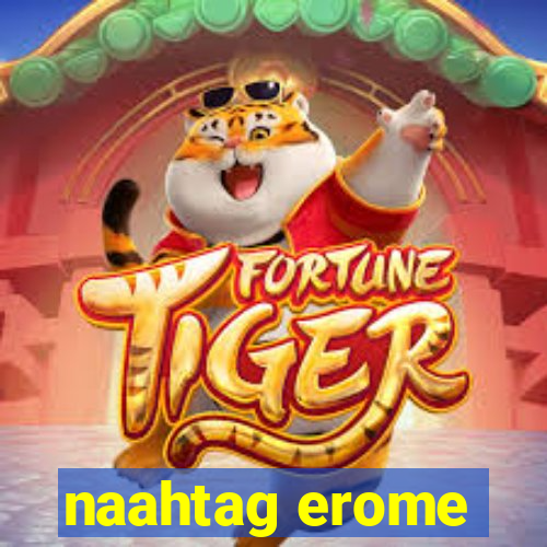 naahtag erome